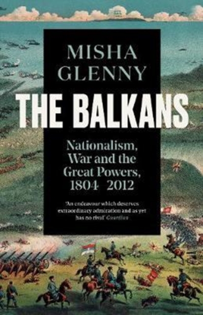 Balkans, 1804?2012 - Misha Glenny