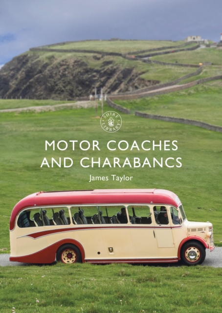 Motor Coaches and Charabancs - James Taylor