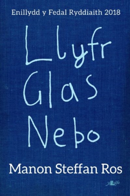 Llyfr Glas Nebo - Enillydd y Fedal Ryddiaith 2018 - Manon Steffan Ros