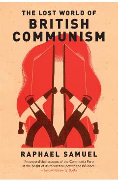 Coperta cărții 'Lost World of British Communism - Raphael Samuel'