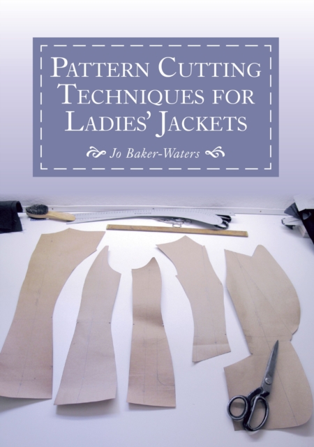 Pattern Cutting Techniques for Ladies' Jackets - Jo Baker-waters