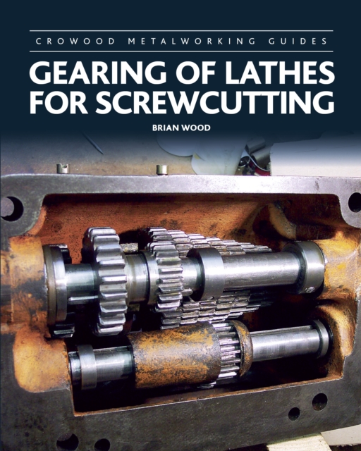 Gearing of Lathes for Screwcutting - Brian Wood