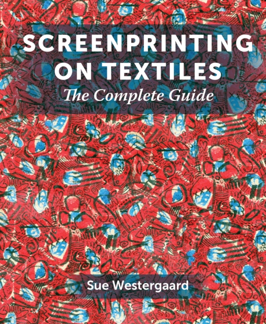 Screenprinting on Textiles - Sue Westergaard