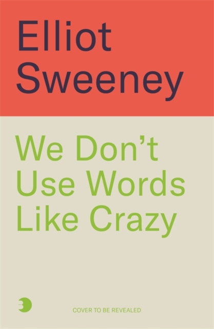 We Don't Use Words Like Crazy - Elliot Sweeney