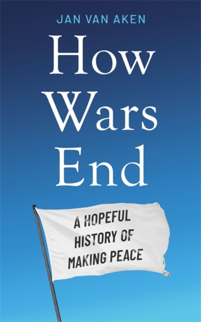 How Wars End - Jan Van Aken