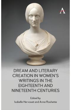 Coperta cărții 'Dream and Literary Creation in Women’s Writings in the Eighteenth and Nineteenth Centuries -'