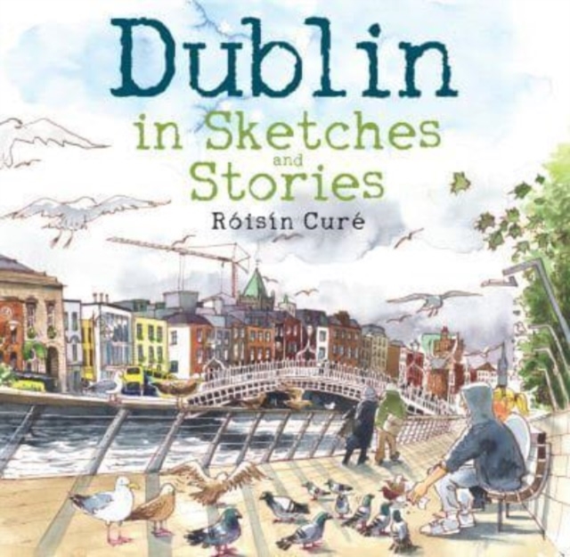 Dublin in Sketches and Stories - Roisin Cure