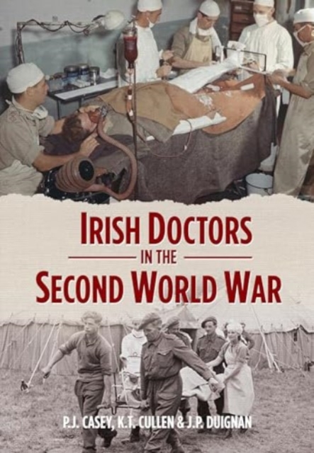 Irish Doctors in the Second World War - P.j.|cullen Casey