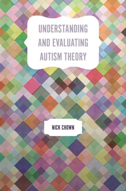 Understanding and Evaluating Autism Theory - Nick Chown