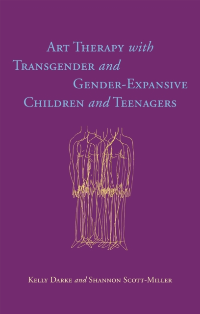 Art Therapy with Transgender and Gender-Expansive Children and Teenagers - Kelly|scott-miller Darke