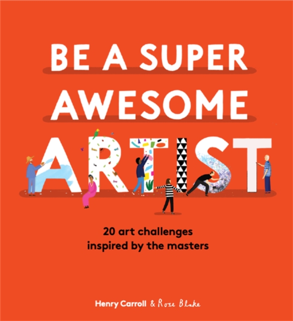 Be a Super Awesome Artist - Henry Carroll