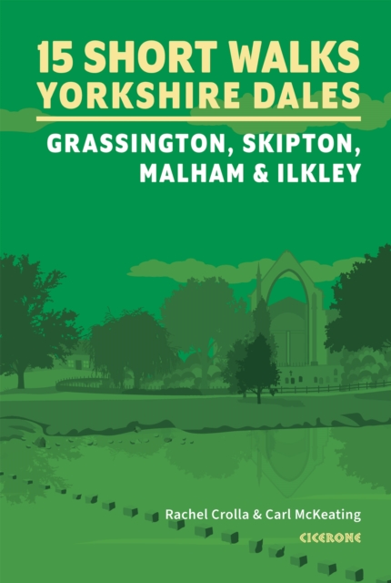 15 Short Walks in the Yorkshire Dales - Grassington, Skipton, Malham and Ilkley - Rachel|mckeating Crolla