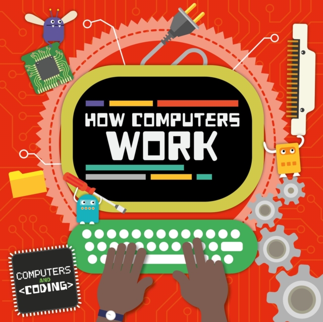 How Computers Work - Steffi Cavell-clarke