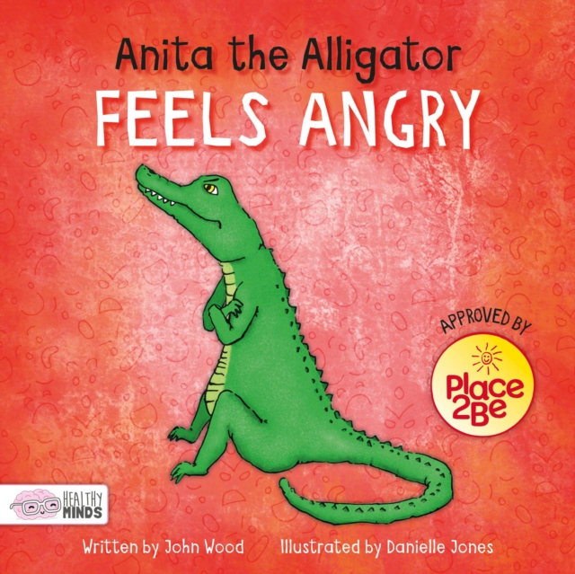 Anita the Alligator Feels Angry - John Wood