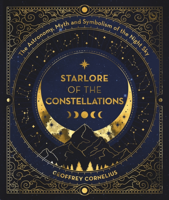 Ultimate Guide to the Constellations and Planets - Geoffrey Cornelius