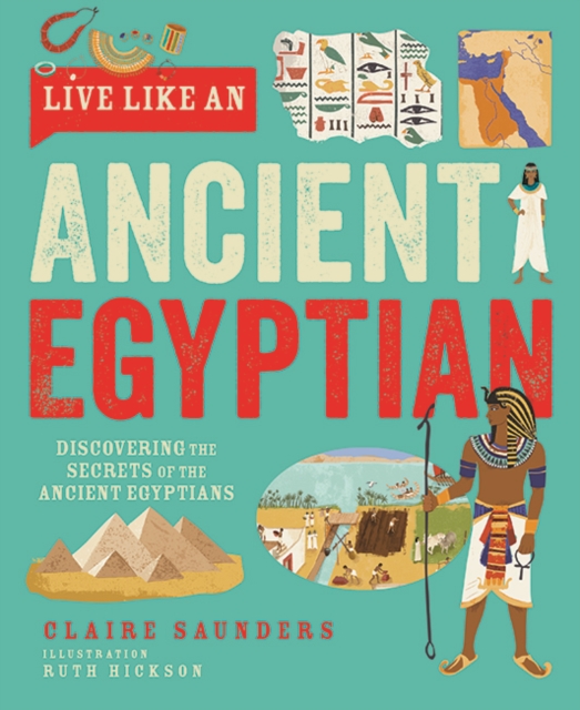 Live Like An Ancient Egyptian - Claire Saunders