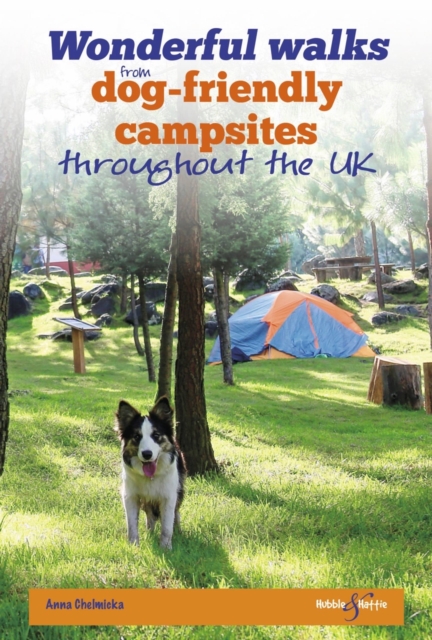 Wonderful Walks from Dog-Friendly Campsites Throughout Great Britain - Anna Chelmicka