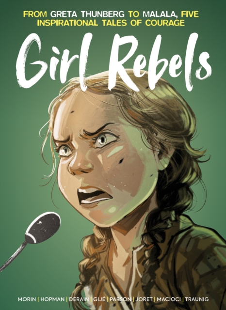 Girl Rebels: From Greta Thunberg to Malala, five inspirational tales of female courage - Jerome|parson Gillet