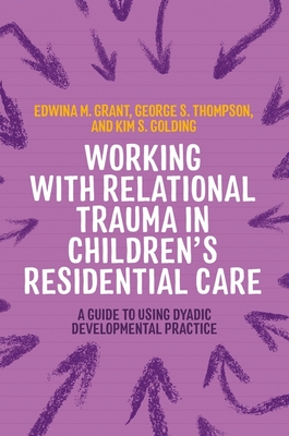 Working with Relational Trauma in Children's Residential Care - Kim S.|thompson Golding