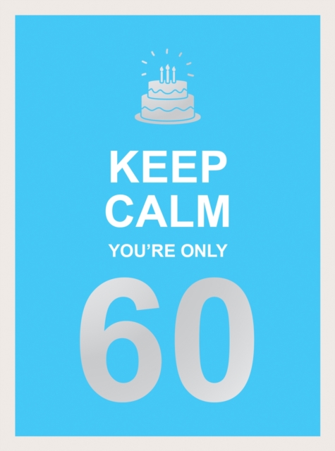 Keep Calm You're Only 60 - Summersdale Publishers