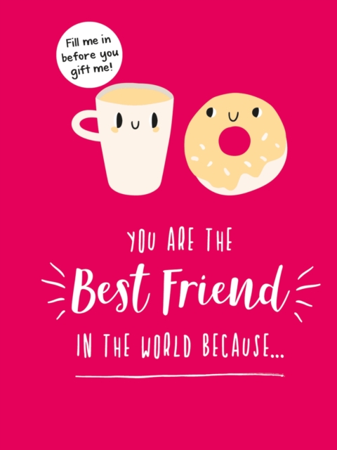 You Are the Best Friend in the World Because? - Summersdale Publishers