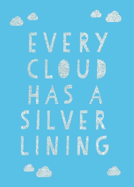 Every Cloud Has a Silver Lining - Summersdale Publishers