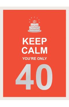 Poza produsului Keep Calm You're Only 40 - Summersdale Publishers