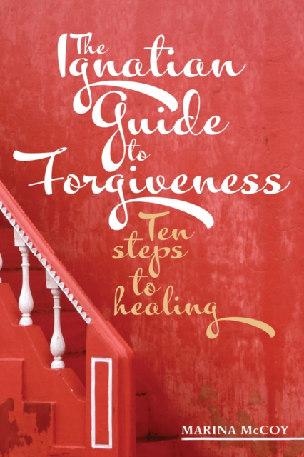 Ignatian Guide to Forgiveness - M Berzins Mccoy
