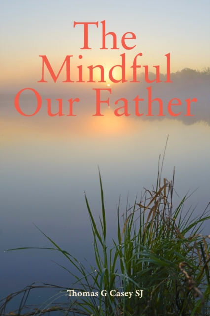 Mindful Our Father - Thomas G (sj) Casey