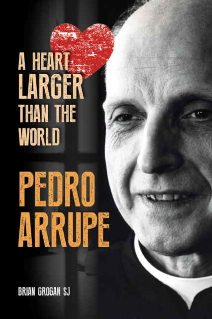 Pedro Arrupe - Brian (sj) Grogan