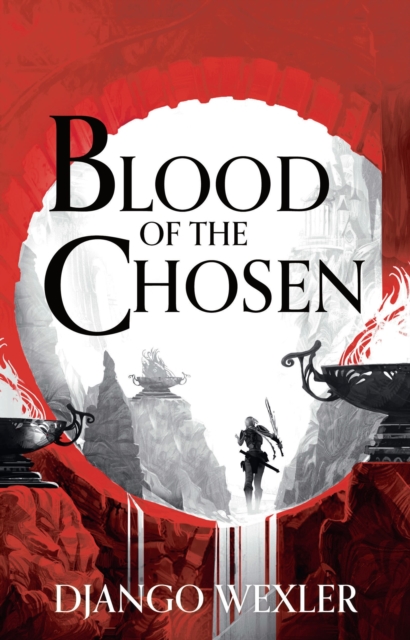 Blood of the Chosen - Django Wexler