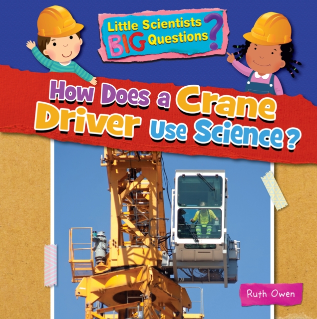Coperta cărții 'How Does a Crane Driver Use Science? - Ruth Owen'