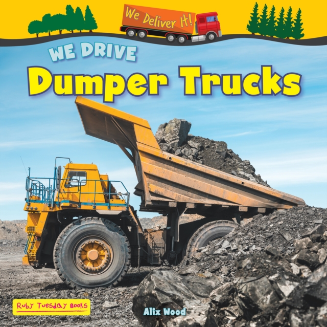 We Drive Dumper Trucks - Alix Wood