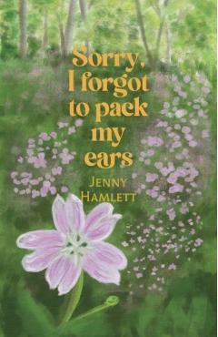 Coperta cărții 'Sorry, I forgot to pack my ears - Jenny Hamlett'