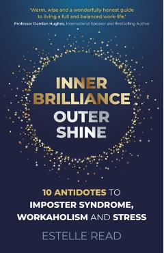 Coperta cărții 'Inner Brilliance, Outer Shine - 10 Antidotes to Imposter Syndrome, Workaholism and Stress - Estelle Read'
