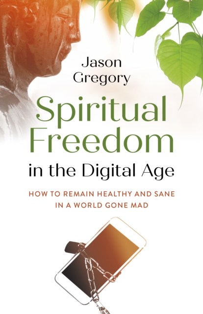 Spiritual Freedom in the Digital Age - Jason Gregory