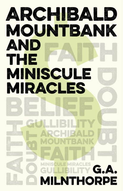 Archibald Mountbank and the Miniscule Miracles - G.a. Milnthorpe