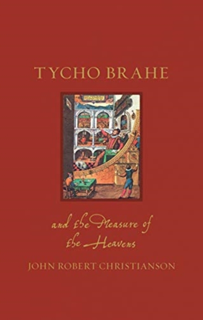 Tycho Brahe and the Measure of the Heavens - John Robert Christianson