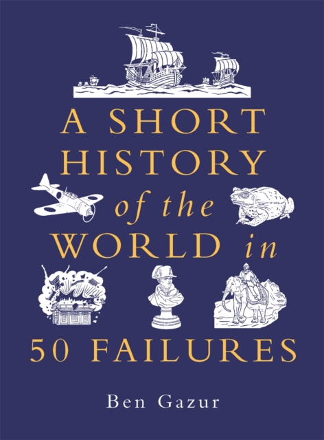 Short History of the World in 50 Failures - Ben Gazur