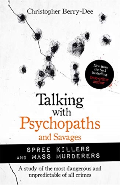 Talking with Psychopaths and Savages: Mass Murderers and Spree Killers - Christopher Berry-dee