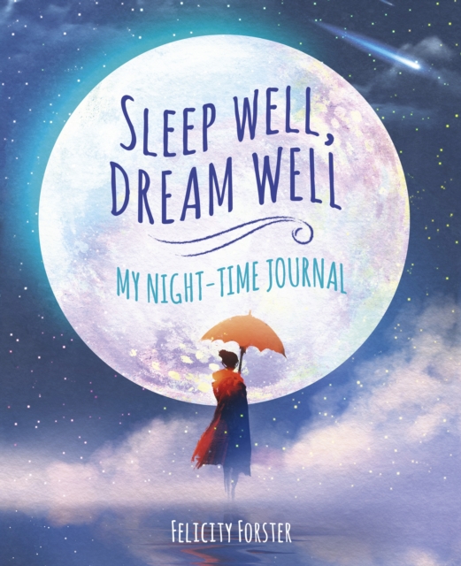 Sleep Well, Dream Well: My Night-time Journal - Felicity Forster