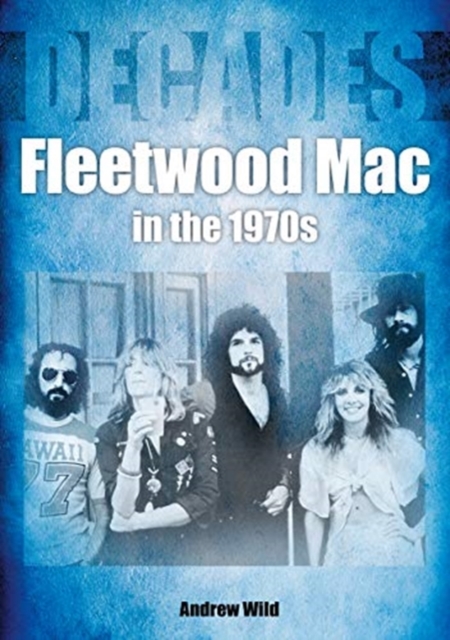 Fleetwood Mac In The 1970s - Andrew Wild