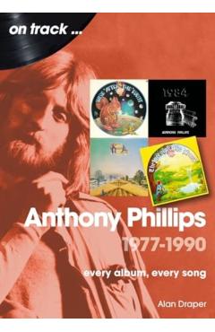 Coperta cărții 'Anthony Phillips 1977 to 1990 On Track - Alan Draper'