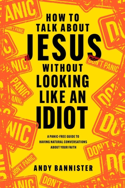 Coperta cărții 'How to Talk about Jesus without Looking like an Idiot - Andy (director Of The Solas Centre For Public Christianity)'