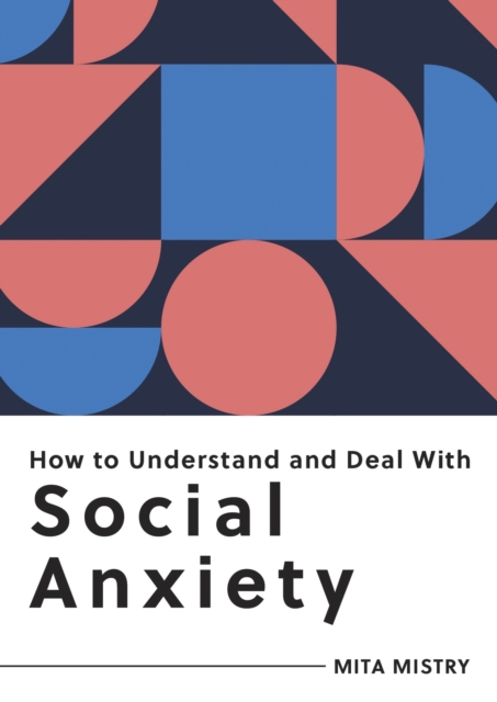 How to Understand and Deal with Social Anxiety - Mita Mistry