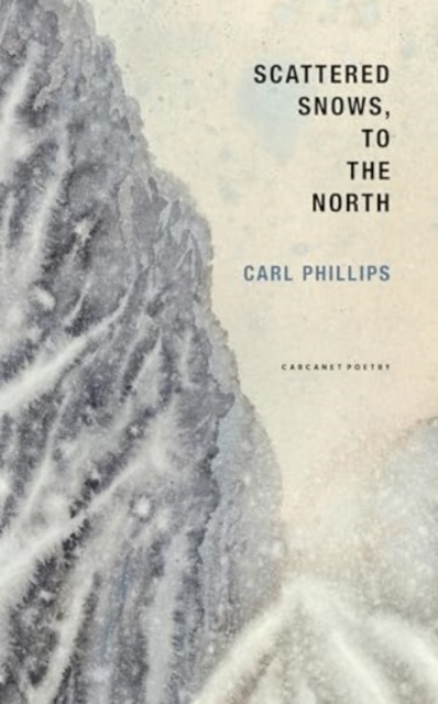 Scattered Snows, to the North - Carl Phillips