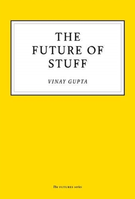 Future of Stuff - Vinay Gupta