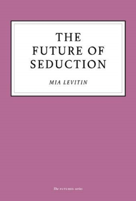 Future of Seduction - Mia Levitin