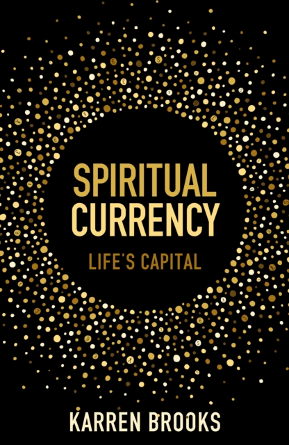 Spiritual Currency - Karren Whiteley-brooks