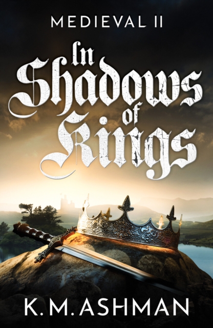 Medieval II ? In Shadows of Kings - K. M. Ashman